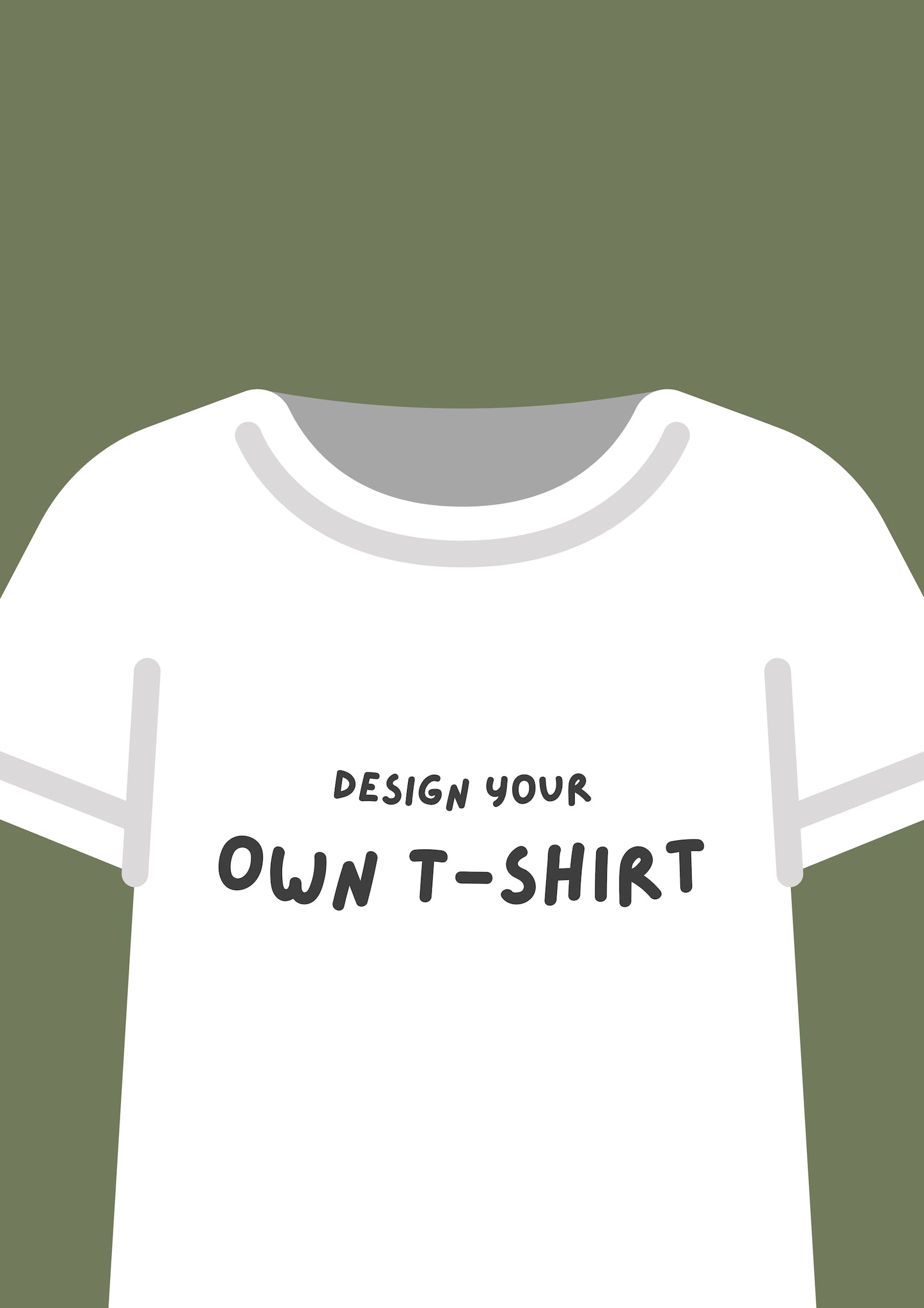 DESIGN YOUR OWN T-SHIRT