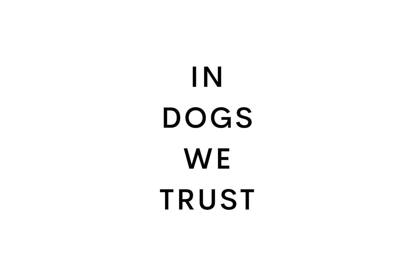 IN DOGS WE TRUST