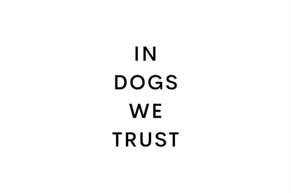 IN DOGS WE TRUST